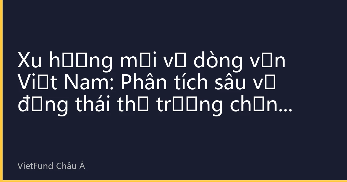Xu hướng mới về dòng vốn Việt Nam: Phân tích sâu về động thái thị trường chứng khoán Hồng Kông tháng 8/2026 và chiến lược đầu tư
