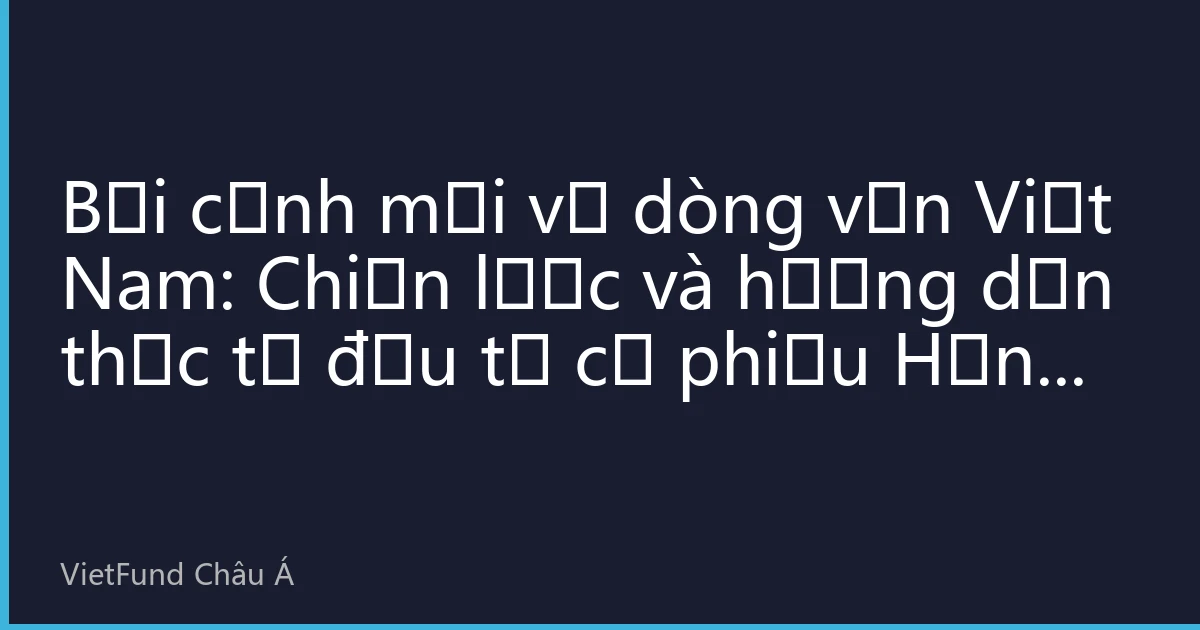 Bối cảnh mới về dòng vốn Việt Nam: Chiến lược và hướng dẫn thực tế đầu tư cổ phiếu Hồng Kông tháng 8 năm 2026