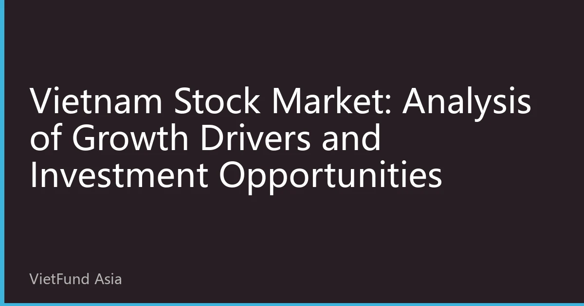 Vietnam Stock Market: Analysis of Growth Drivers and Investment Opportunities