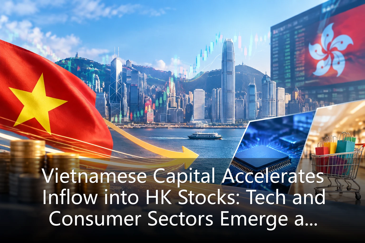 Vietnamese Capital Accelerates Inflow into HK Stocks: Tech and Consumer Sectors Emerge as Favorites Amid Hang Seng Index Volatility, In-depth Analysis of Allocation Strategies